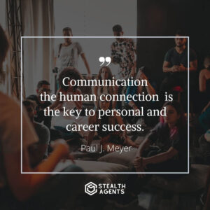 "Communication - the human connection - is the key to personal and career success." - Paul J. Meyer