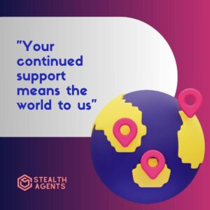 "Your continued support means the world to us"