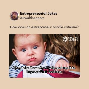 How does an entrepreneur handle criticism? They take it constructively and use it to improve their business.
