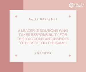 "A leader is someone who takes responsibility for their actions and inspires others to do the same." - Unknown