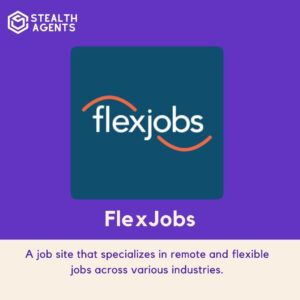 FlexJobs: A job site that specializes in remote and flexible jobs across various industries.