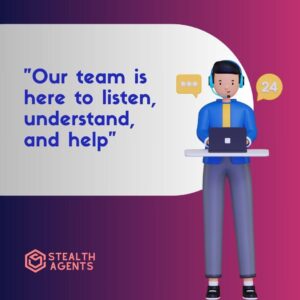 "Our team is here to listen, understand, and help"