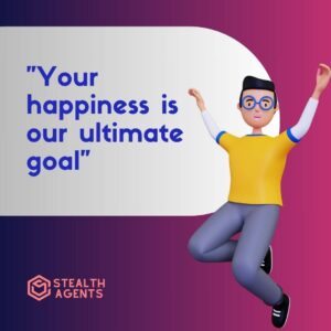 "Your happiness is our ultimate goal"