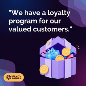 "We have a loyalty program for our valued customers."