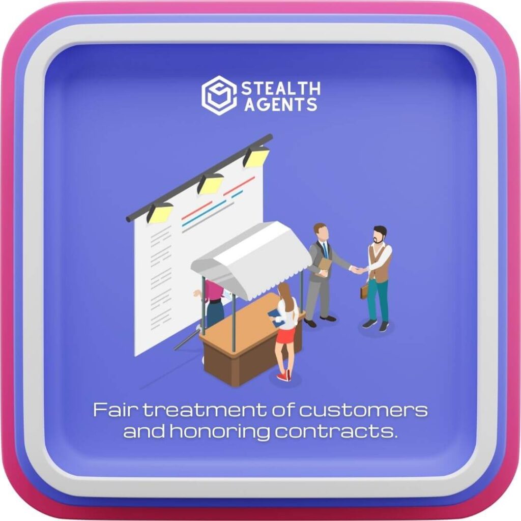 Fair treatment of customers and honoring contracts.