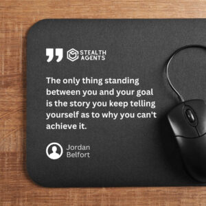 "The only thing standing between you and your goal is the story you keep telling yourself as to why you can't achieve it." - Jordan Belfort