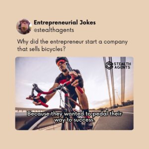 Why did the entrepreneur start a company that sells bicycles? Because they wanted to pedal their way to success.