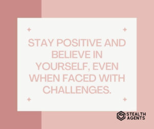 "Stay positive and believe in yourself, even when faced with challenges."