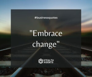 "Embrace change"