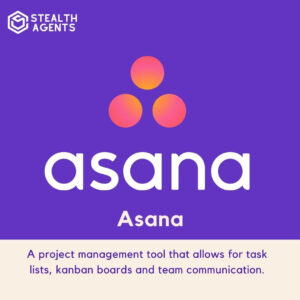 Asana: A project management tool that allows for task lists, kanban boards and team communication.