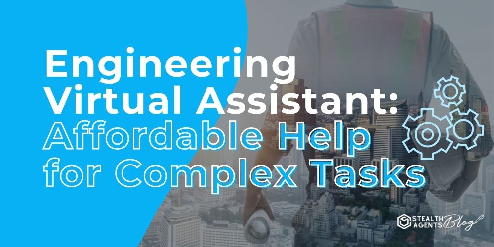 Engineering Virtual Assistant: Affordable Help for Complex Tasks