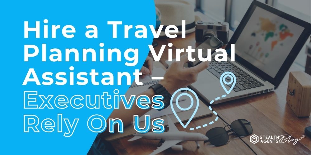 Hire a Travel Planning Virtual Assistant - Executives Rely On Us