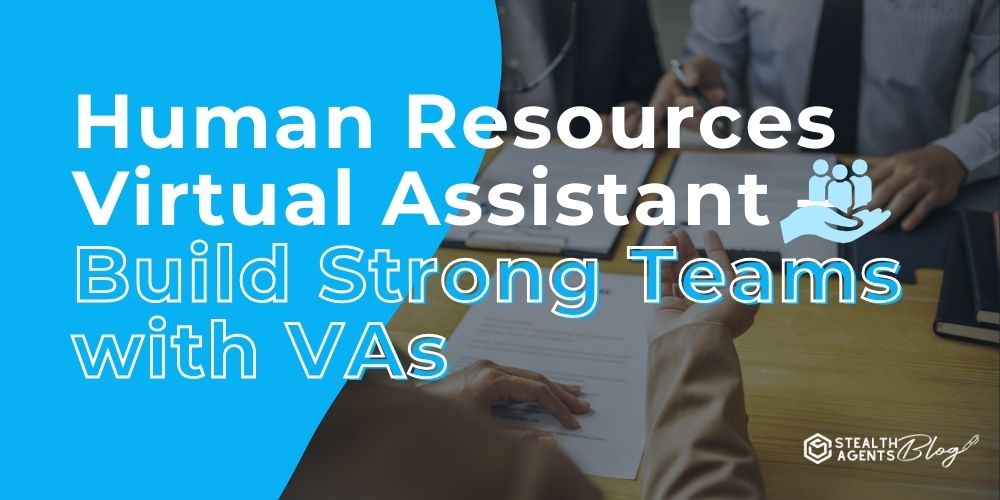 Human Resources Virtual Assistant - Build Strong Teams with VAs