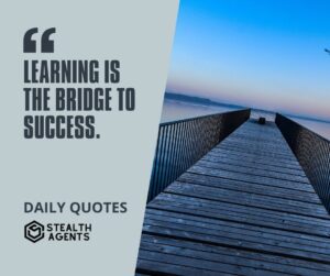 "Learning Is the Bridge to Success."