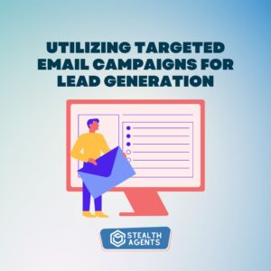 Utilizing targeted email campaigns for lead generation
