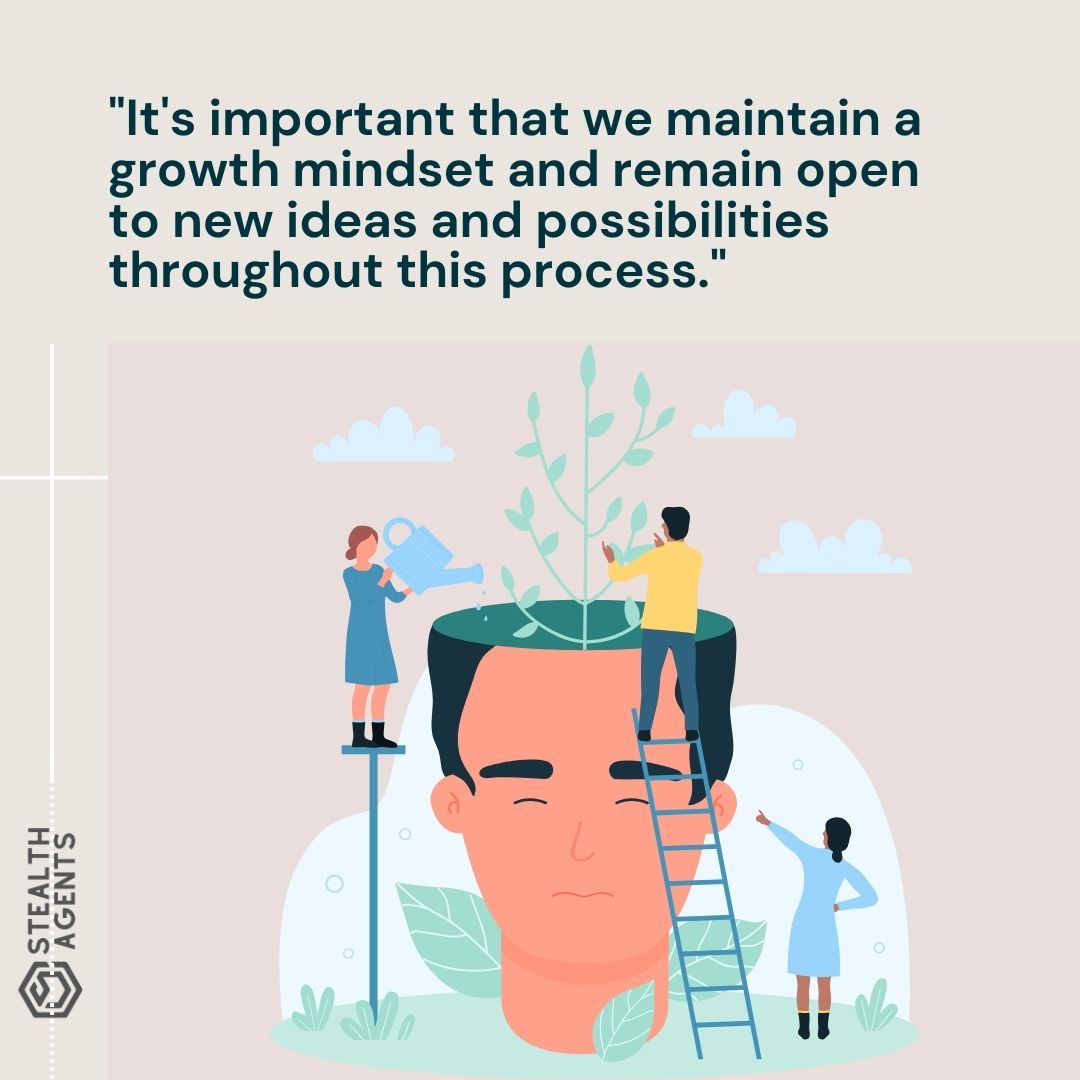 "It's important that we maintain a growth mindset and remain open to new ideas and possibilities throughout this process."