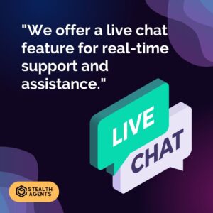 "We offer a live chat feature for real-time support and assistance."