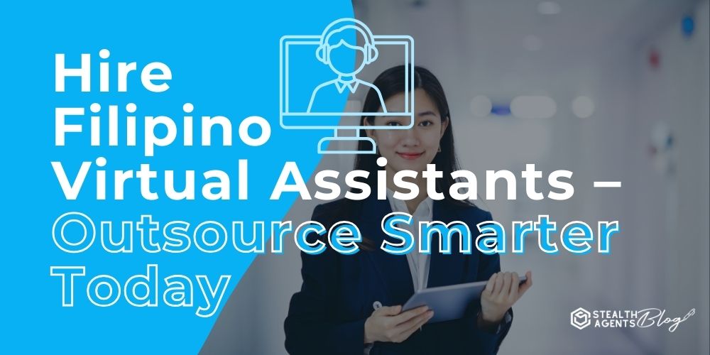 Hire Filipino Virtual Assistants - Outsource Smarter Today