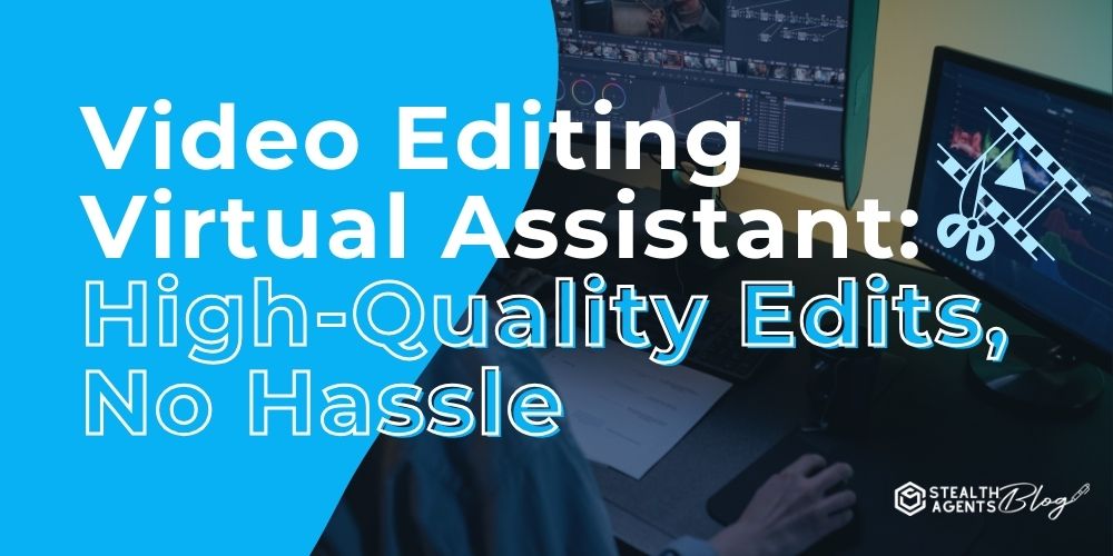 Video Editing Virtual Assistant: High-Quality Edits, No Hassle