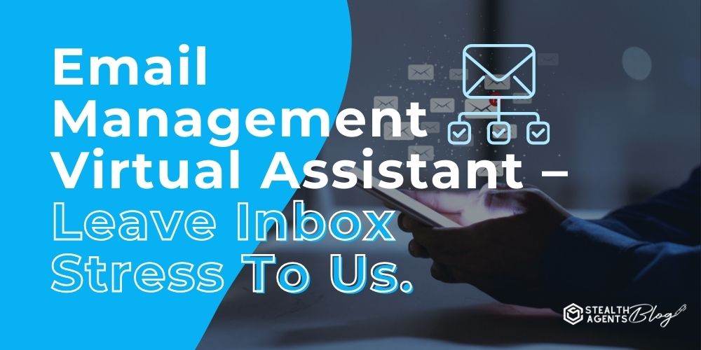 Email Management Virtual Assistant - Leave Inbox Stress To Us.