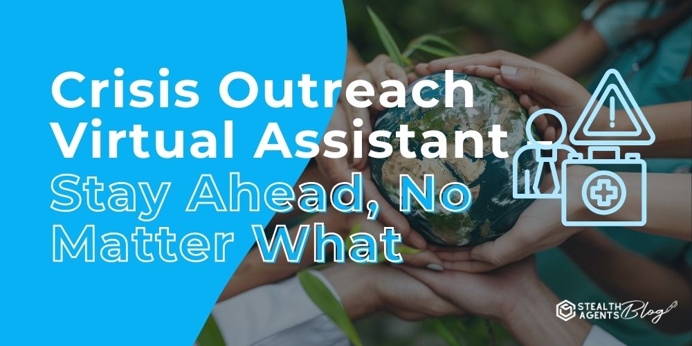 Crisis Outreach Virtual Assistant - Stay Ahead, No Matter What