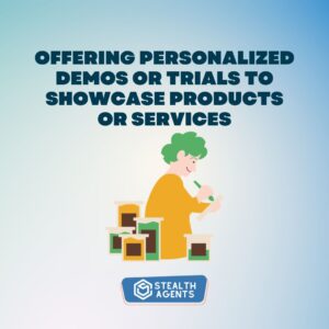 Offering personalized demos or trials to showcase products or services