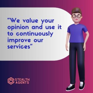 "We value your opinion and use it to continuously improve our services"