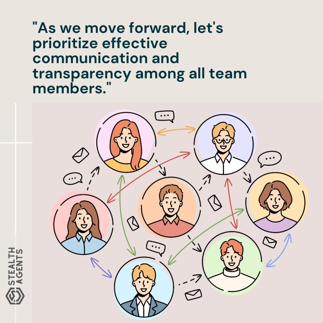 "As we move forward, let's prioritize effective communication and transparency among all team members."