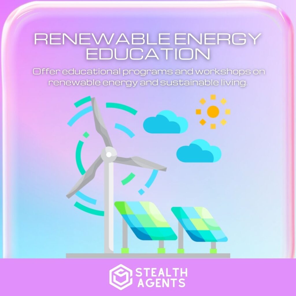 Renewable Energy Education: Offer educational programs and workshops on renewable energy and sustainable living.