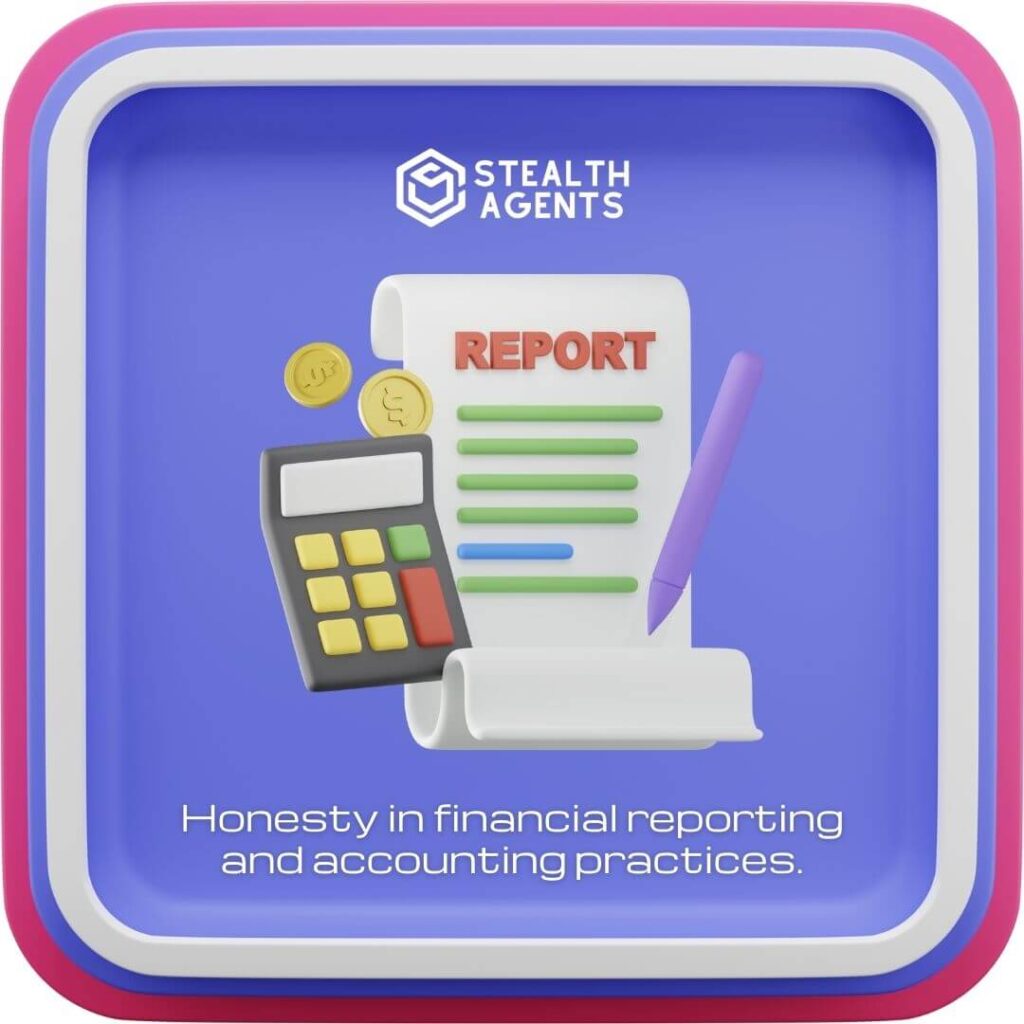 Honesty in financial reporting and accounting practices.