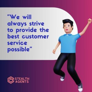 "We will always strive to provide the best customer service possible"