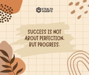 "Success is not about perfection, but progress."