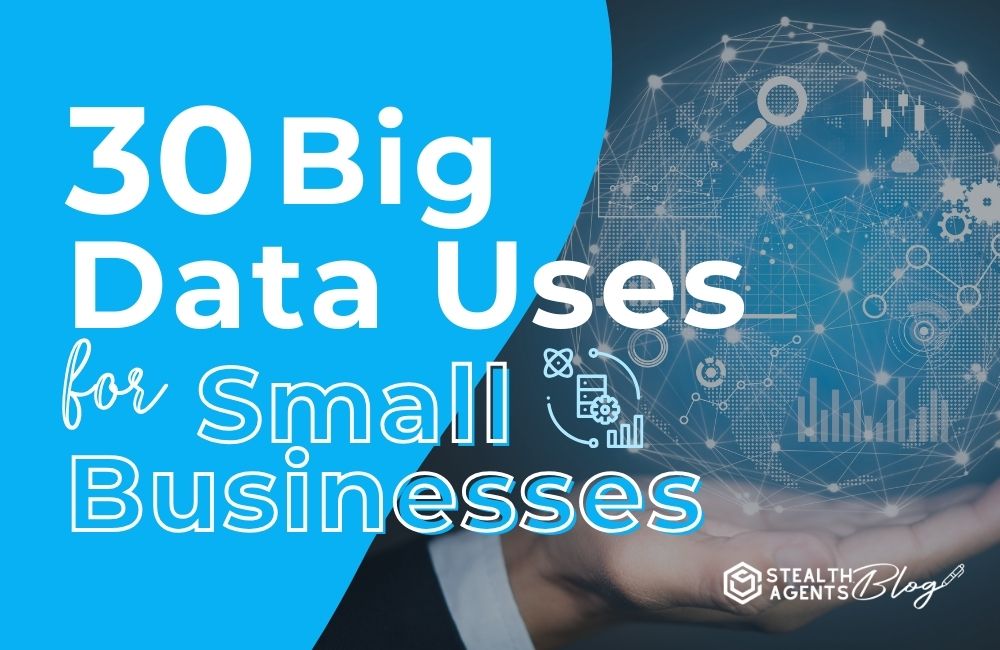 30 Big Data Uses for Small Business