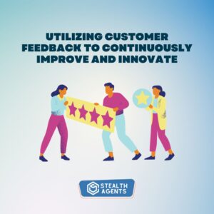 Utilizing customer feedback to continuously improve and innovate