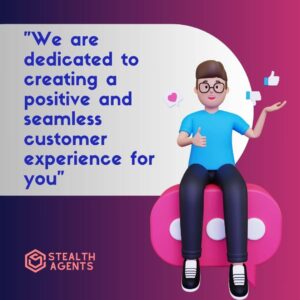 "We are dedicated to creating a positive and seamless customer experience for you"