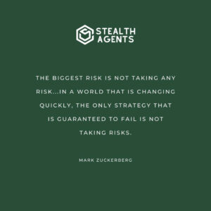 "The biggest risk is not taking any risk...in a world that is changing quickly, the only strategy that is guaranteed to fail is not taking risks." - Mark Zuckerberg