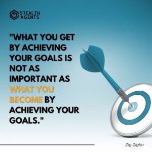 "What you get by achieving your goals is not as important as what you become by achieving your goals." - Zig Ziglar