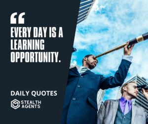 "Every Day is a Learning Opportunity."