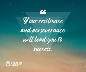 "Your resilience and perseverance will lead you to success."