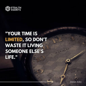 "Your time is limited, don't waste it living someone else's life." - Steve Jobs