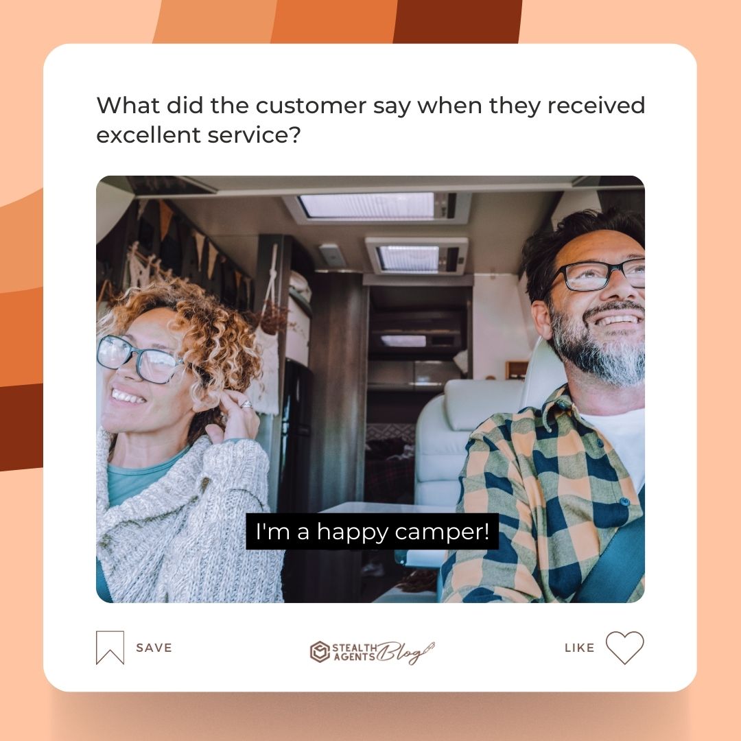 What did the customer say when they received excellent service? "I'm a happy camper!"