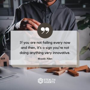 "If you are not failing every now and then, it's a sign you're not doing anything very innovative." – Woody Allen