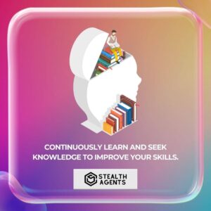 Continuously learn and seek knowledge to improve your skills.