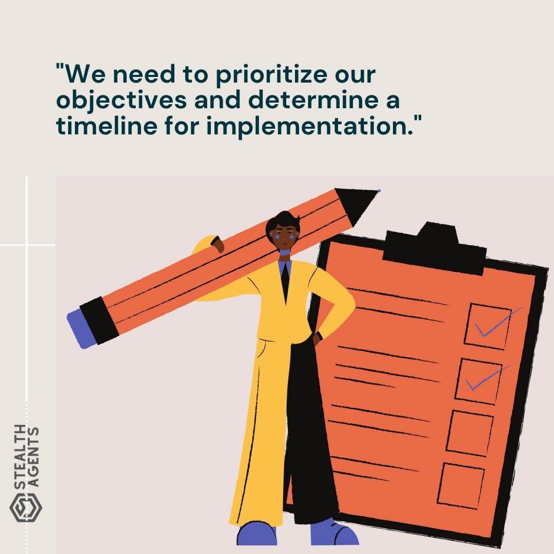 "We need to prioritize our objectives and determine a timeline for implementation."