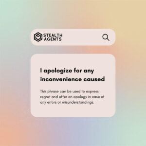 I apologize for any inconvenience caused - This phrase can be used to express regret and offer an apology in case of any errors or misunderstandings.