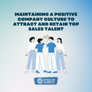 Maintaining a positive company culture to attract and retain top sales talent