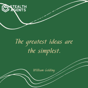 "The greatest ideas are the simplest." - William Golding