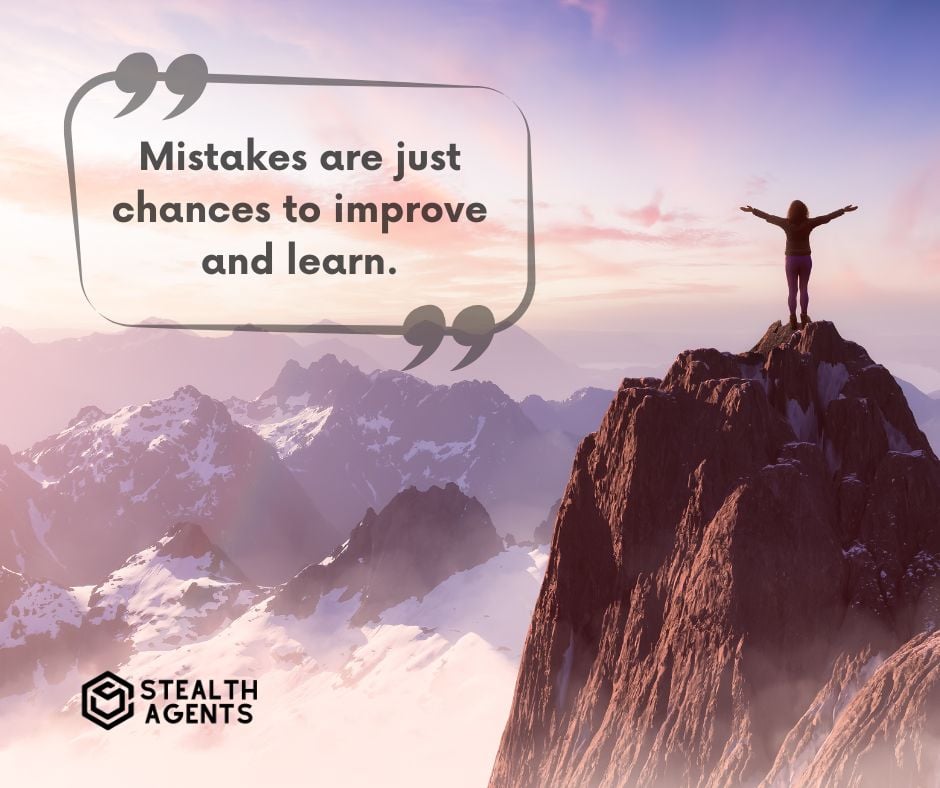 "Mistakes are just chances to improve and learn."