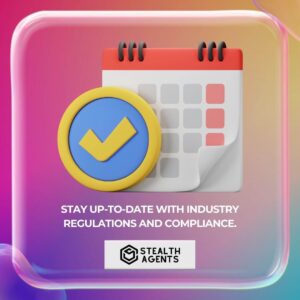 Stay up-to-date with industry regulations and compliance.