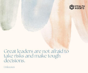 "Great leaders are not afraid to take risks and make tough decisions." - Unknown